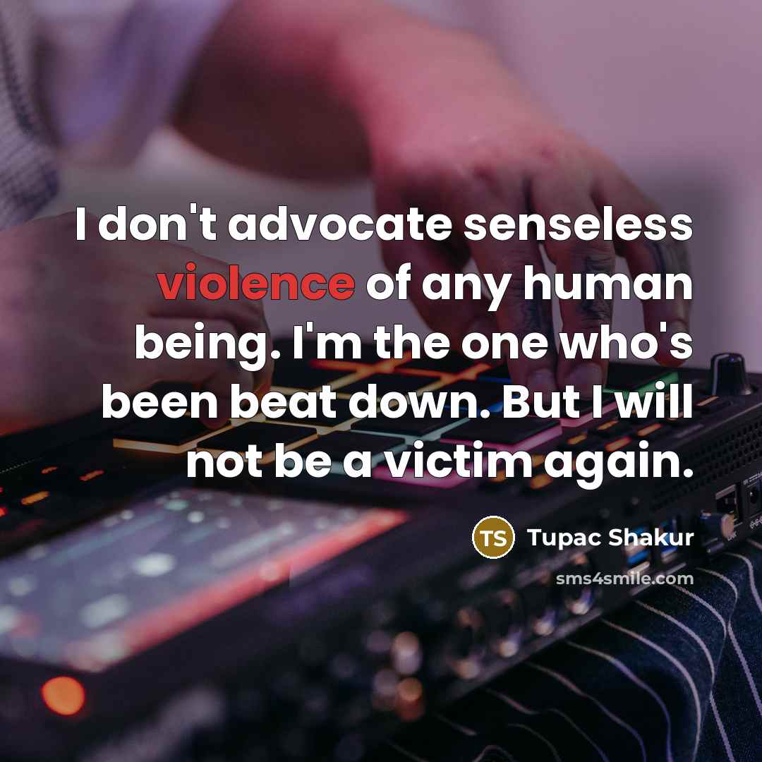 “I don't advocate senseless violence of any human being. I'm…” quote by Tupac Shakur