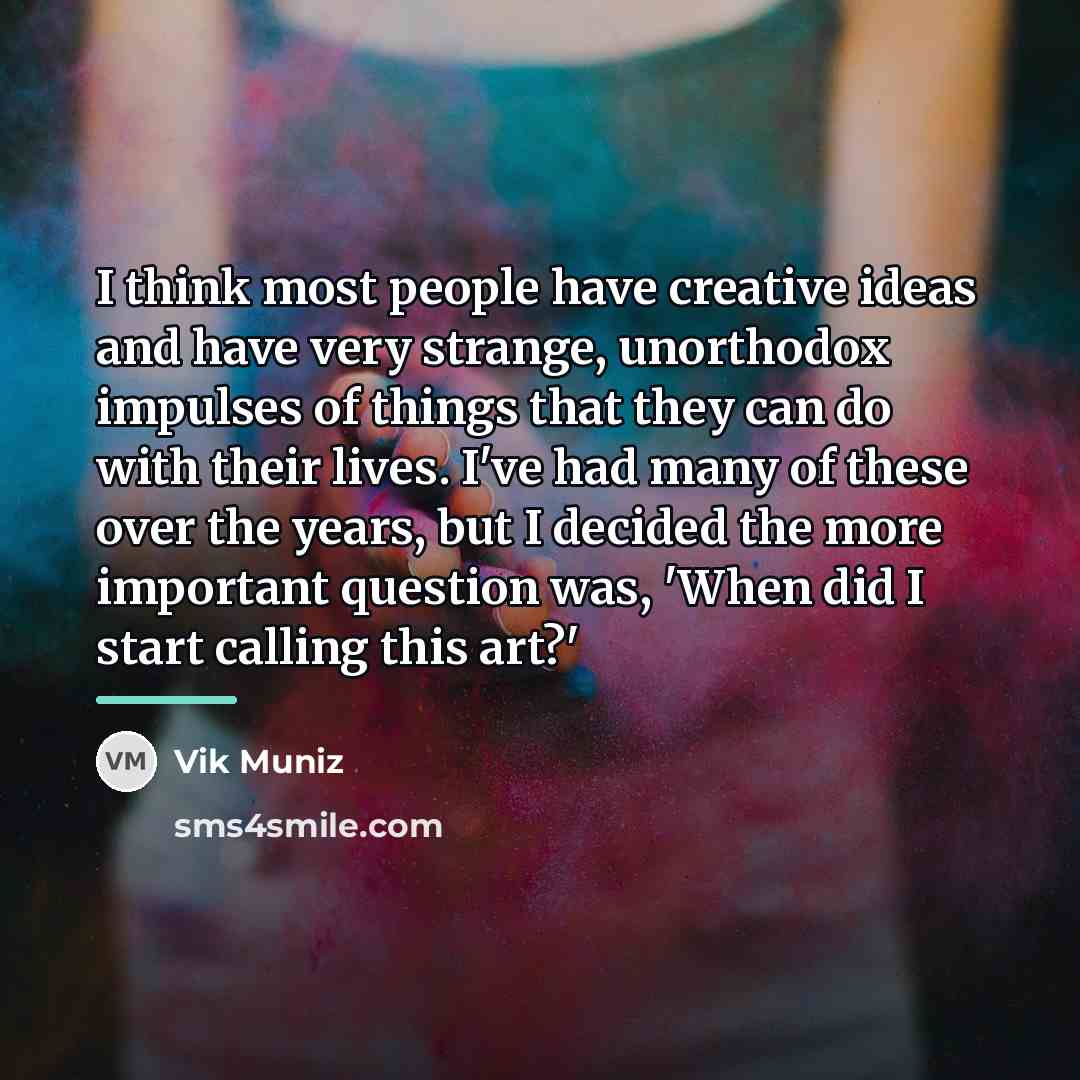 “I think most people have creative ideas and have very…” quote by Vik Muniz