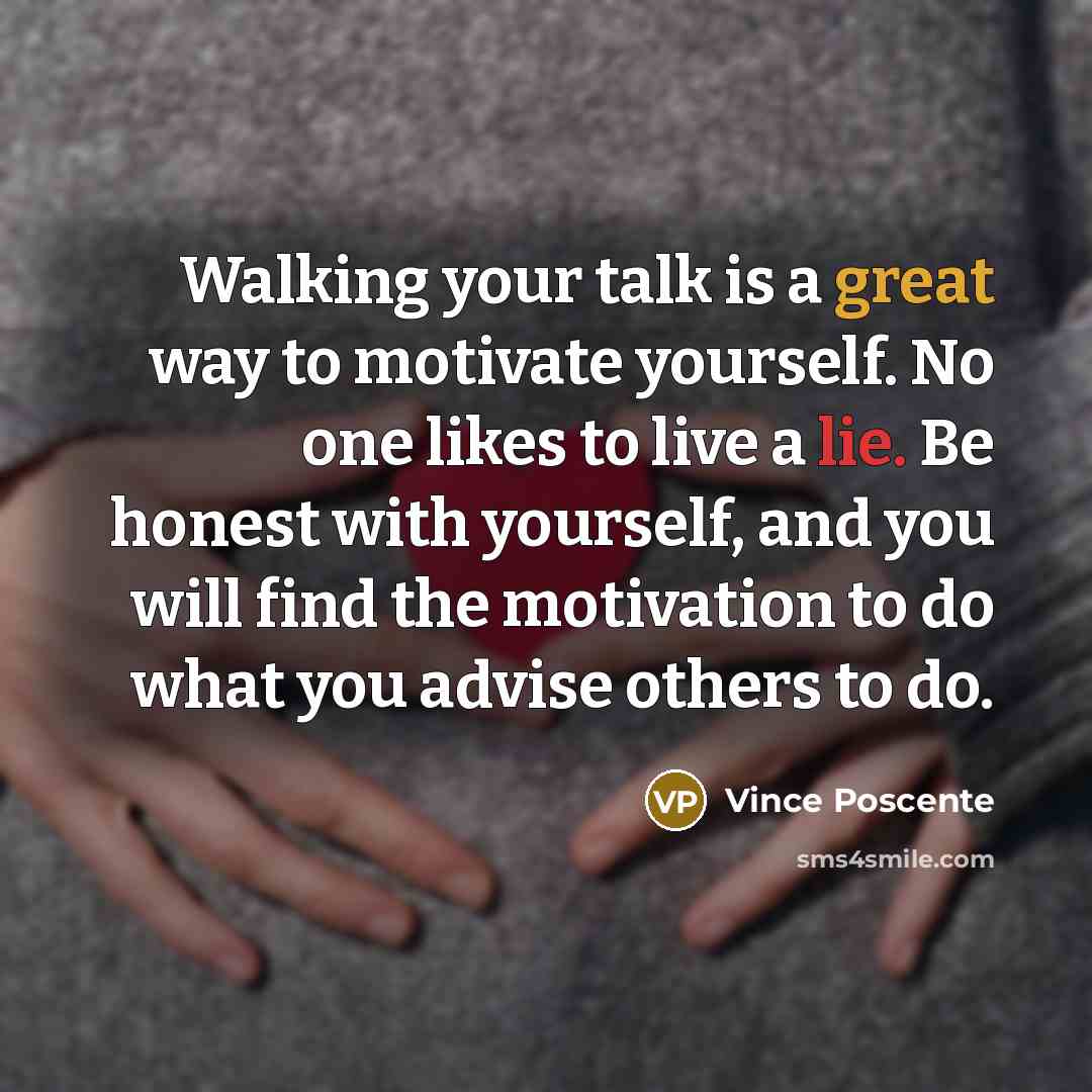 “Walking your talk is a great way to motivate yourself.…” quote by Vince Poscente