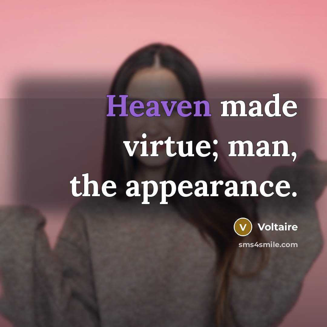 “Heaven made virtue; man, the appearance.…” quote by Voltaire