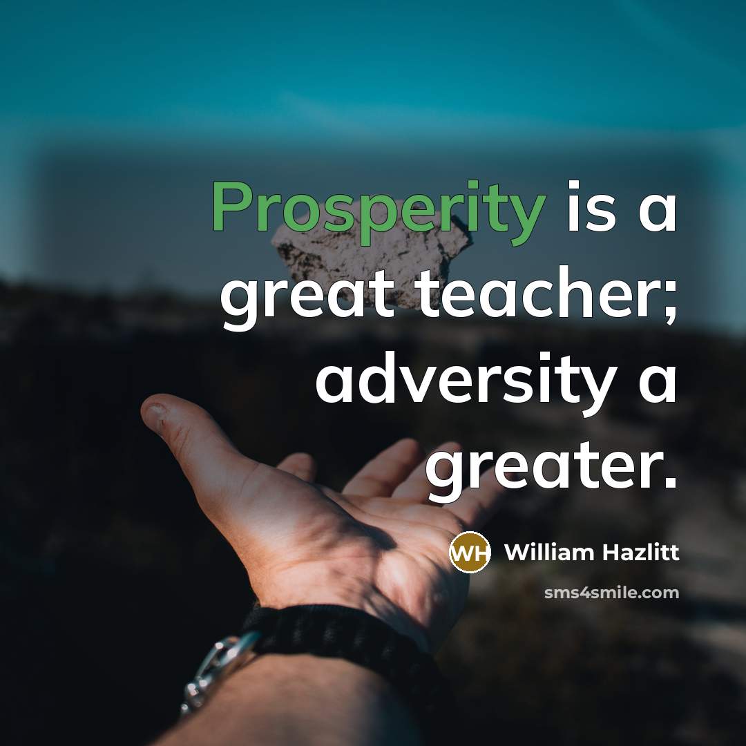 “Prosperity is a great teacher; adversity a greater.…” quote by William Hazlitt