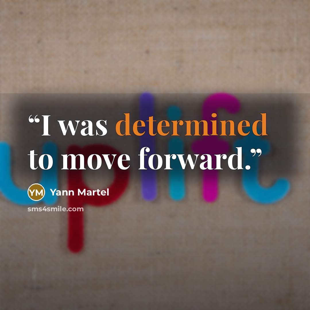 “I was determined to move forward.” quote by Yann Martel