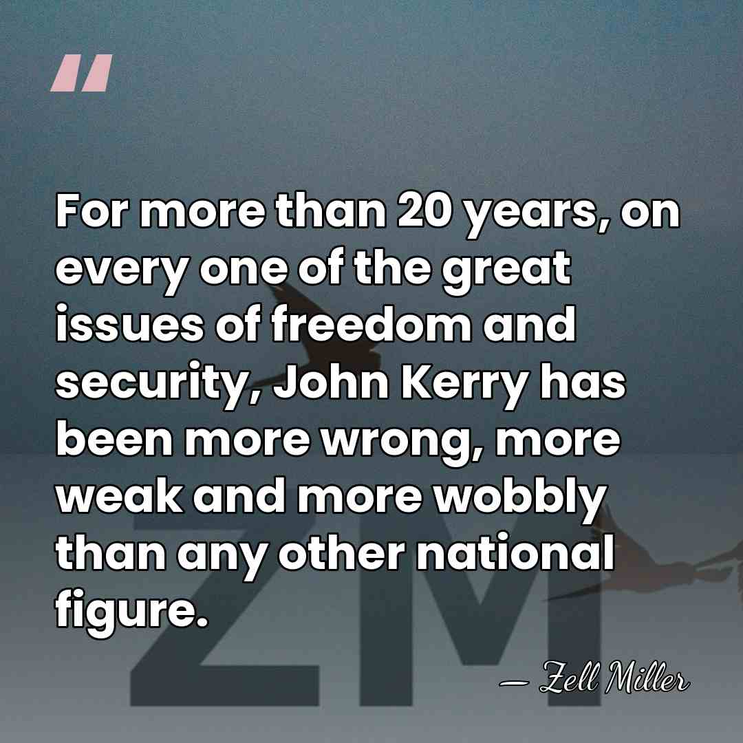 For more than 20 years, on every one of the great issues&hellip; - Zell Miller