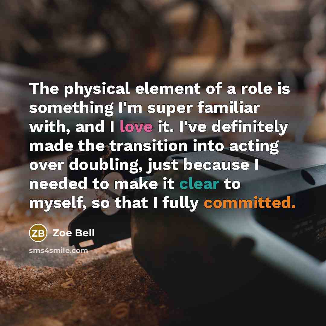 “The physical element of a role is something I'm super…” quote by Zoe Bell