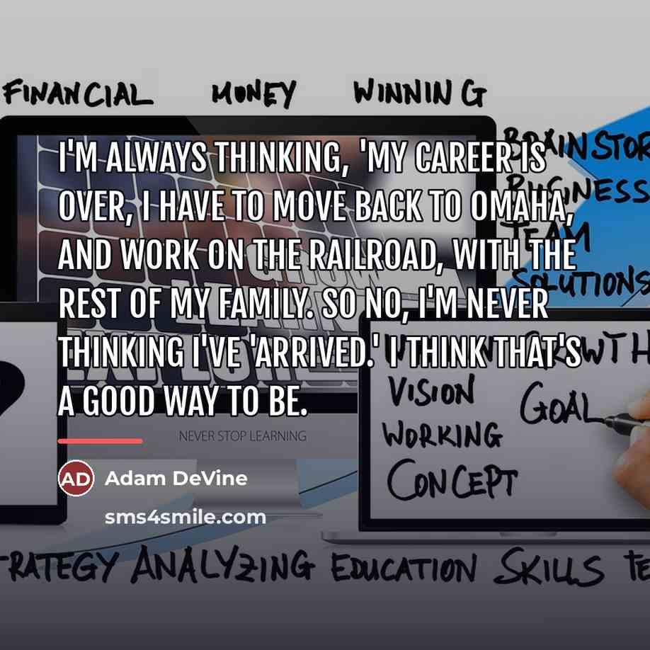 “I'm always thinking, 'my career is over, I have to…” quote by Adam DeVine