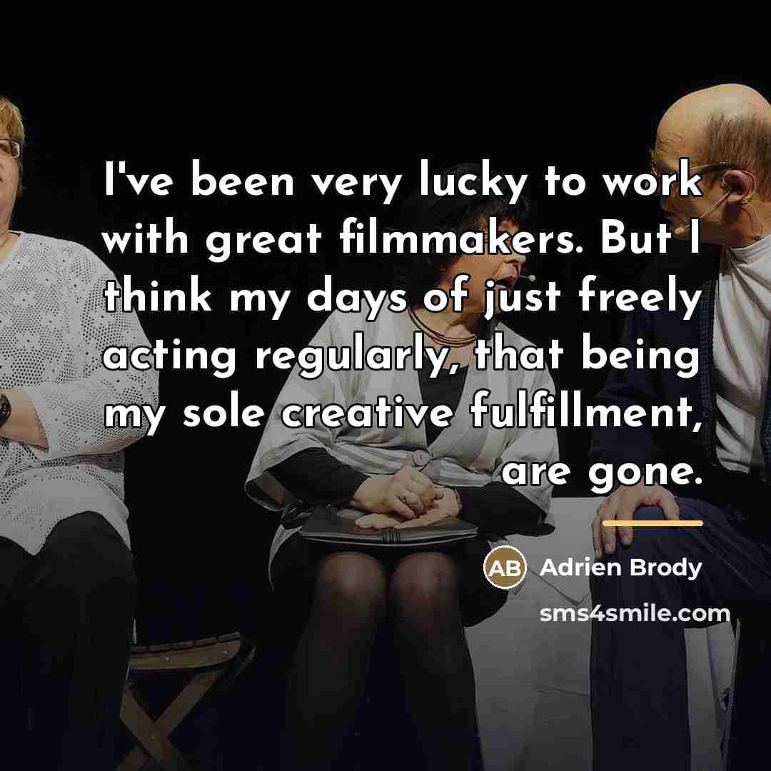 “I've been very lucky to work with great filmmakers. But…” quote by Adrien Brody