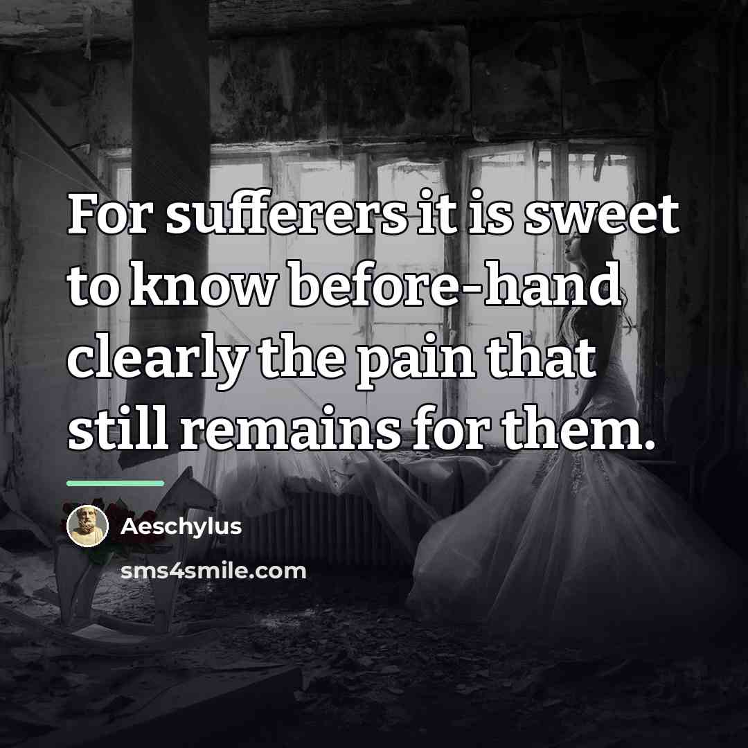 “For sufferers it is sweet to know before-hand clearly the…” quote by Aeschylus