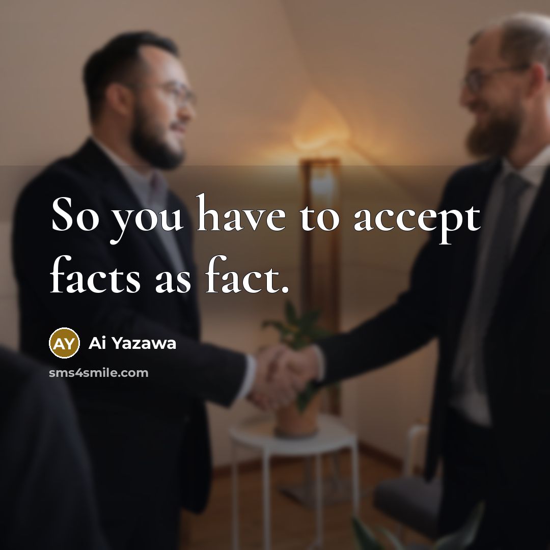 “So you have to accept facts as fact.” quote by Ai Yazawa