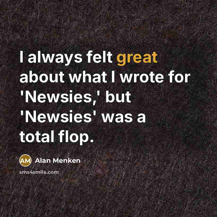“I always felt great about what I wrote for 'Newsies,'…” quote by Alan Menken