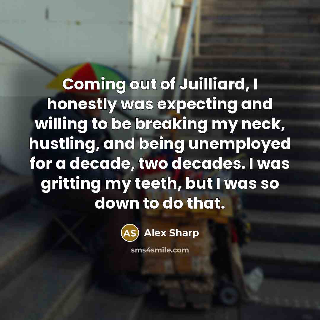 “Coming out of Juilliard, I honestly was expecting and willing…” quote by Alex Sharp
