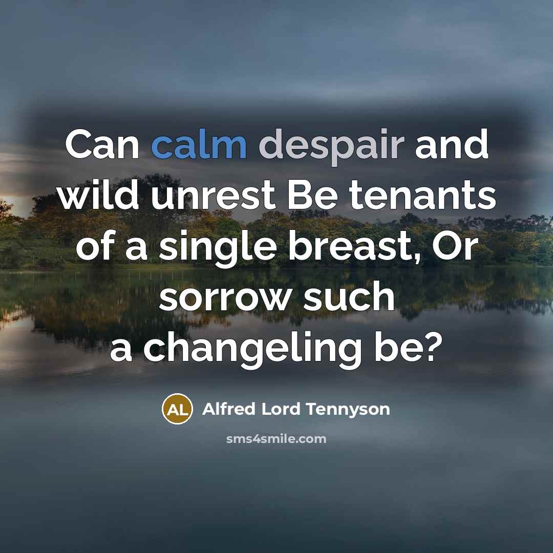 “Can calm despair and wild unrest Be tenants of a…” quote by Alfred Lord Tennyson