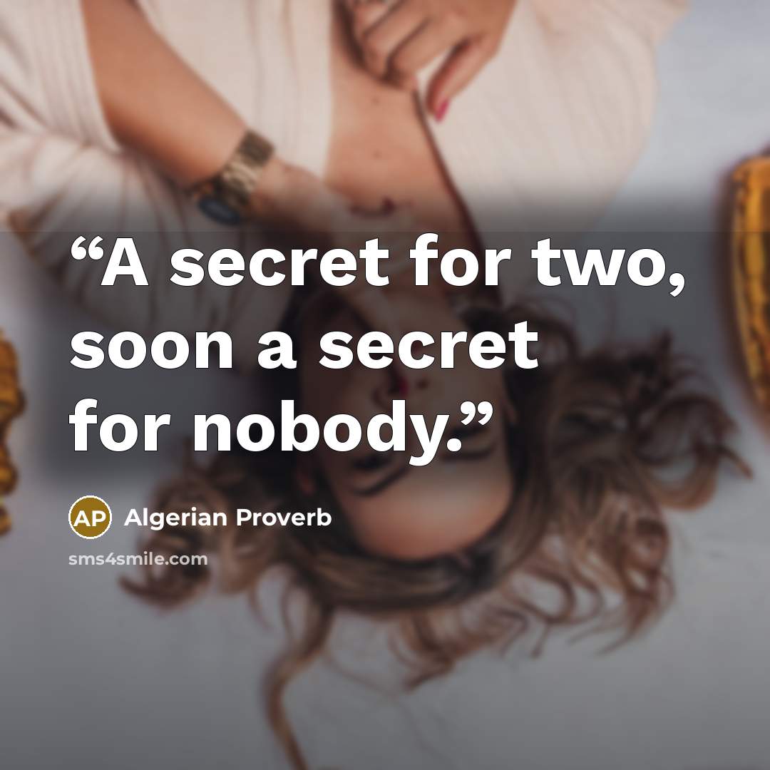 “A secret for two, soon a secret for nobody.” quote by Algerian Proverb