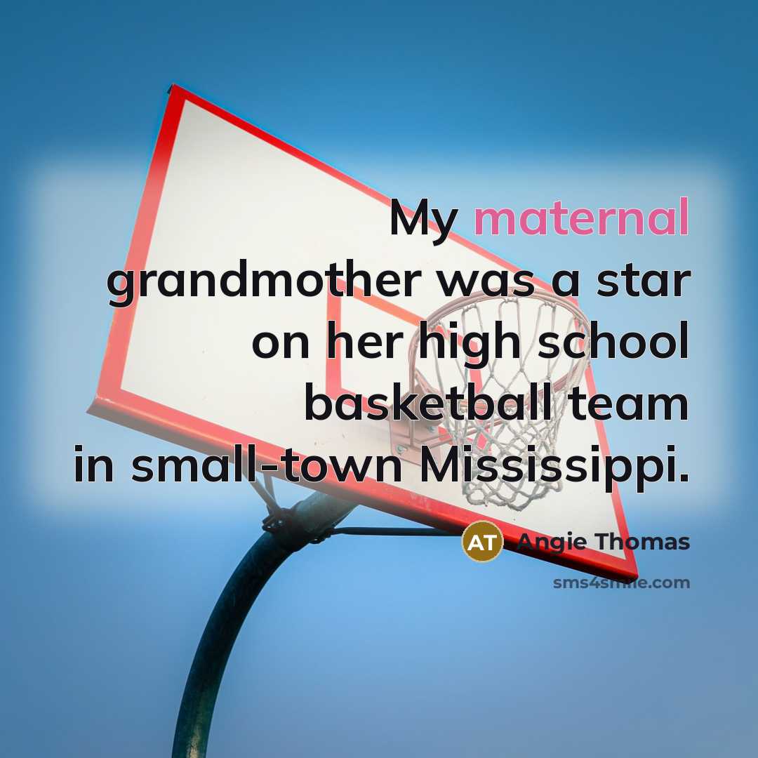 “My maternal grandmother was a star on her high school…” quote by Angie Thomas