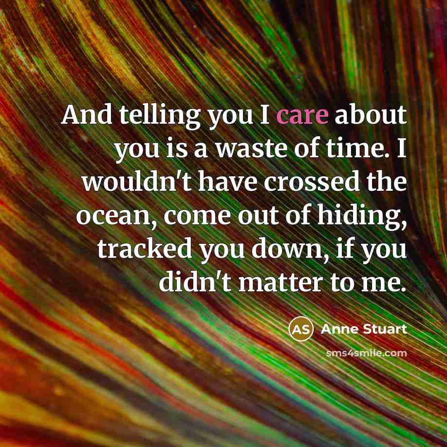 “And telling you I care about you is a waste…” quote by Anne Stuart