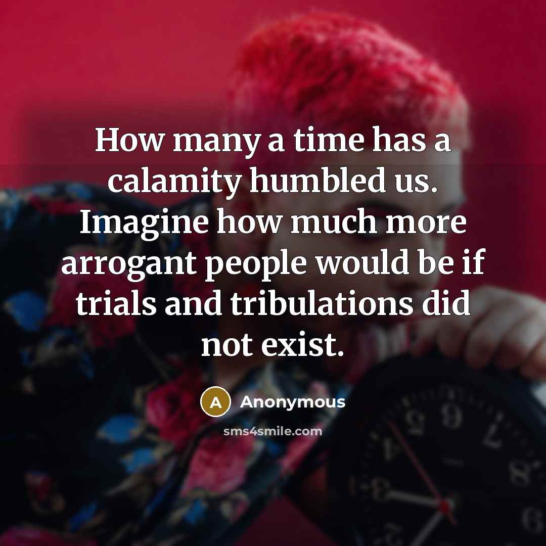 “How many a time has a calamity humbled us. Imagine…” quote by Anonymous
