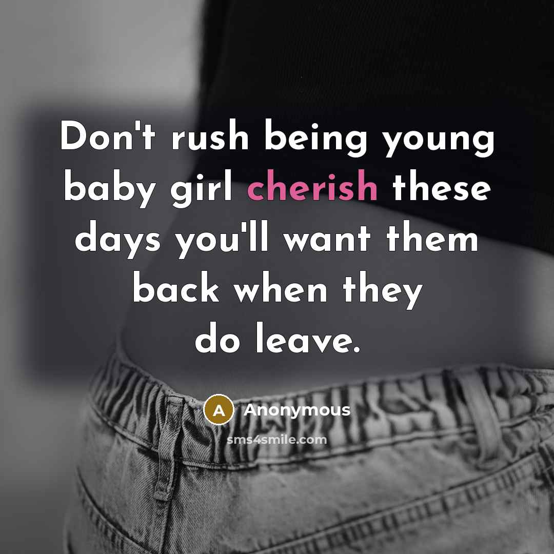 “Don't rush being young baby girl cherish these days you'll…” quote by Anonymous