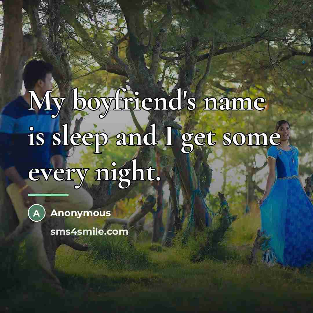 “My boyfriend's name is sleep and I get some every…” quote by Anonymous