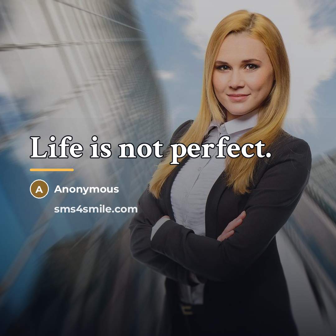 “Life is not perfect.…” quote by Anonymous