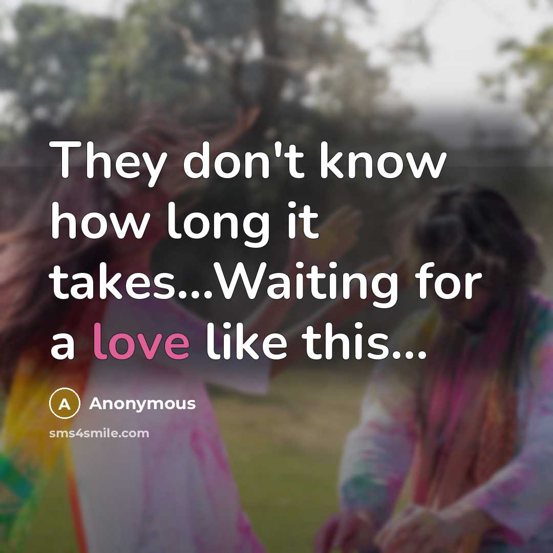 “They don't know how long it takes...Waiting for a love…” quote by Anonymous