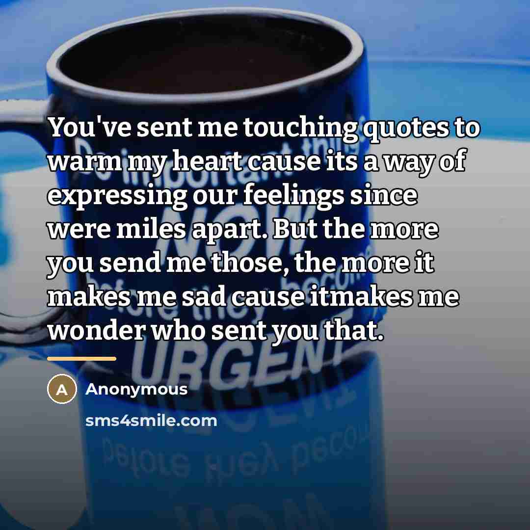“You've sent me touching quotes to warm my heart cause…” quote by Anonymous