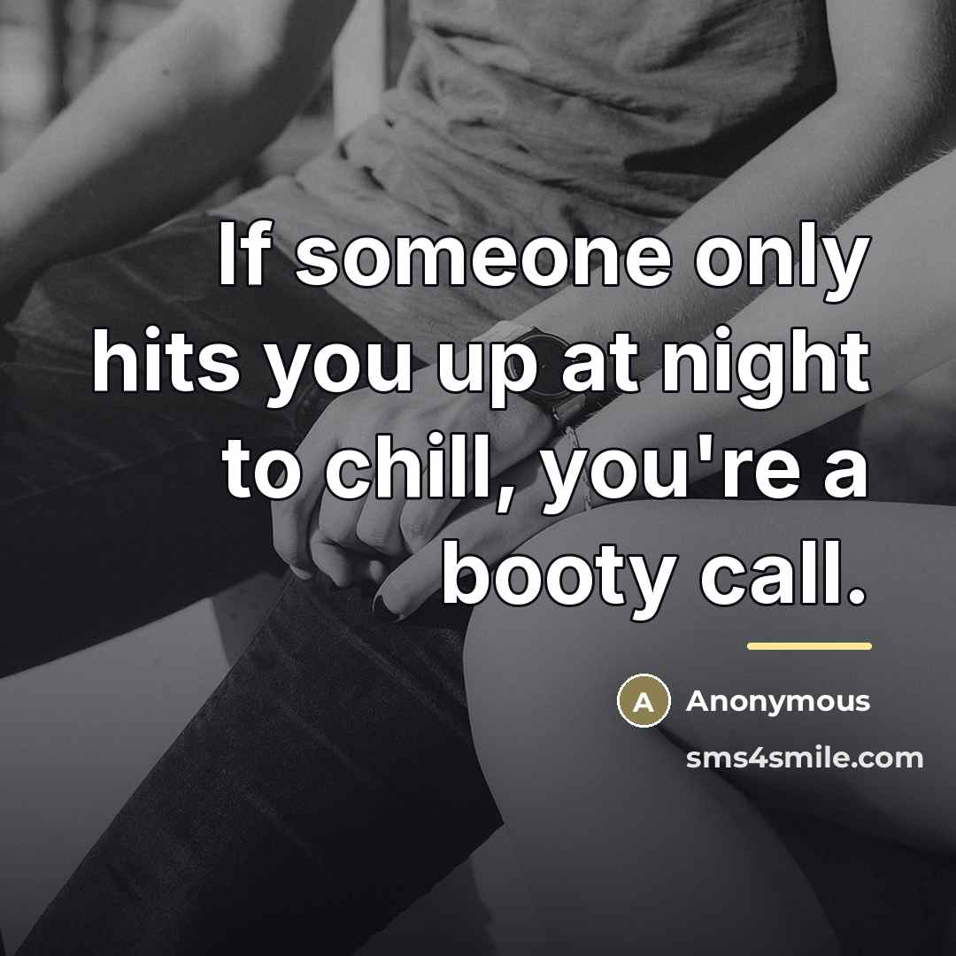 “If someone only hits you up at night to chill,…” quote by Anonymous