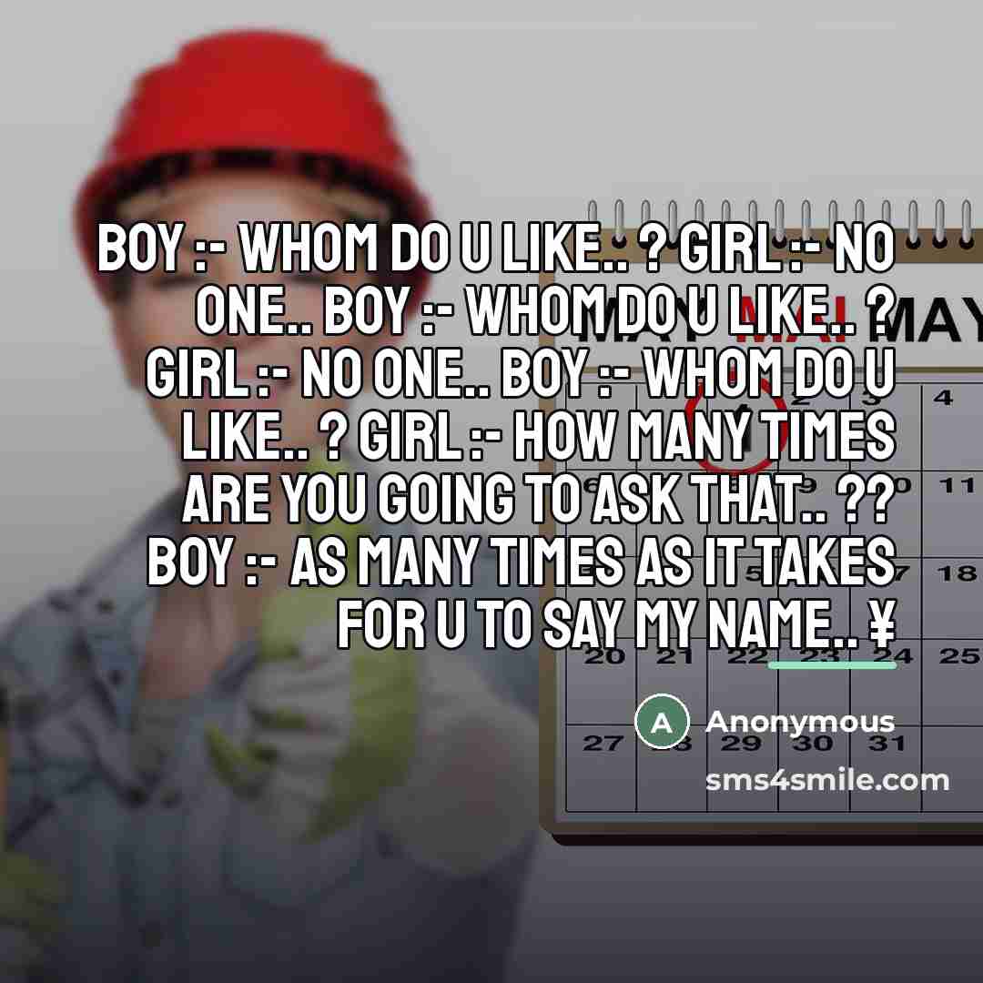 “Boy :- Whom do u Like.. ? Girl :- No…” quote by Anonymous