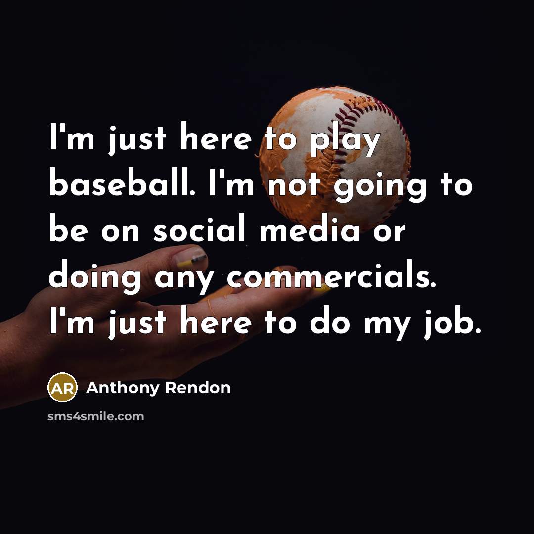 “I'm just here to play baseball. I'm not going to…” quote by Anthony Rendon