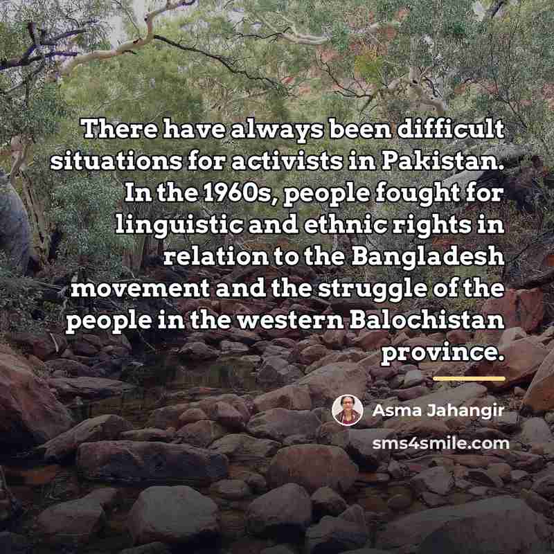 “There have always been difficult situations for activists in Pakistan.…” quote by Asma Jahangir