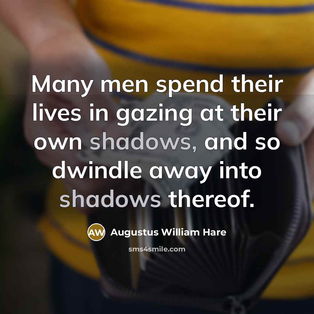 “Many men spend their lives in gazing at their own…” quote by Augustus William Hare