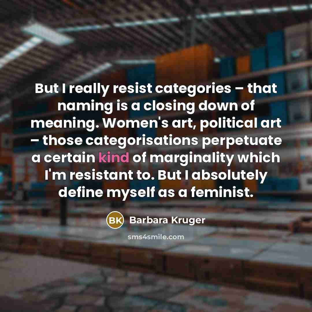 “But I really resist categories – that naming is a…” quote by Barbara Kruger