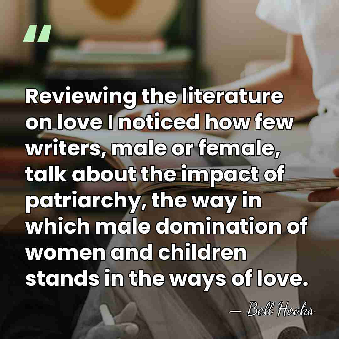 Reviewing the literature on love I noticed how few writers, male or&hellip; - Bell Hooks