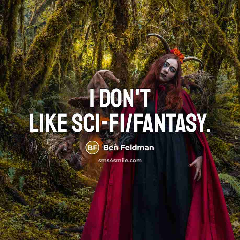 “I don't like sci-fi/fantasy.…” quote by Ben Feldman