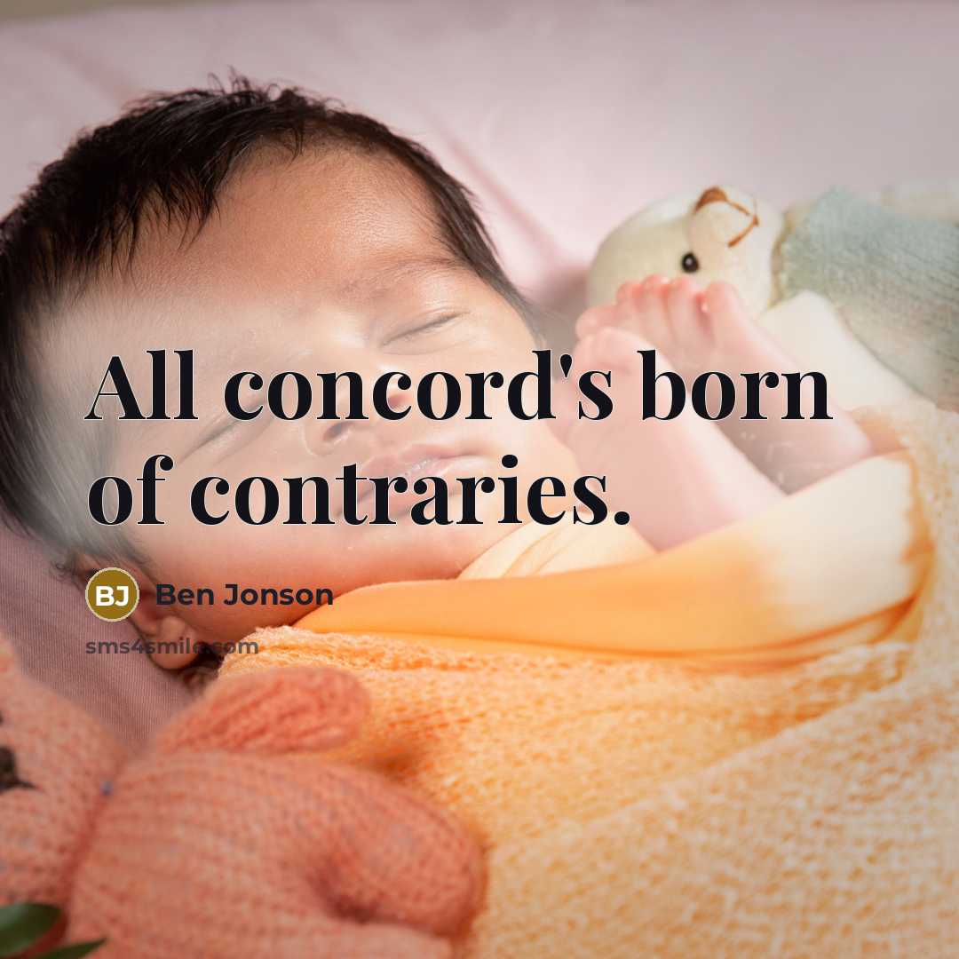 “All concord's born of contraries.…” quote by Ben Jonson