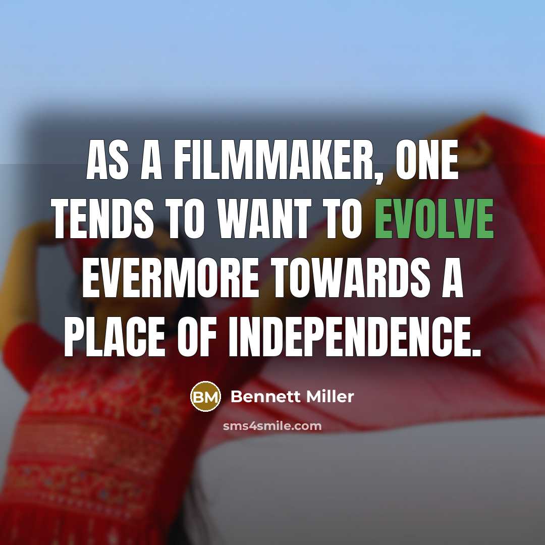 “As a filmmaker, one tends to want to evolve evermore…” quote by Bennett Miller