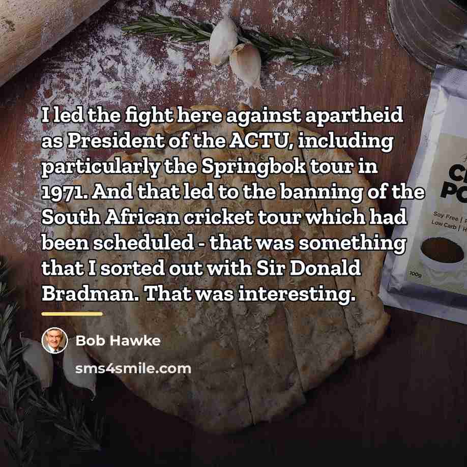 “I led the fight here against apartheid as President of…” quote by Bob Hawke