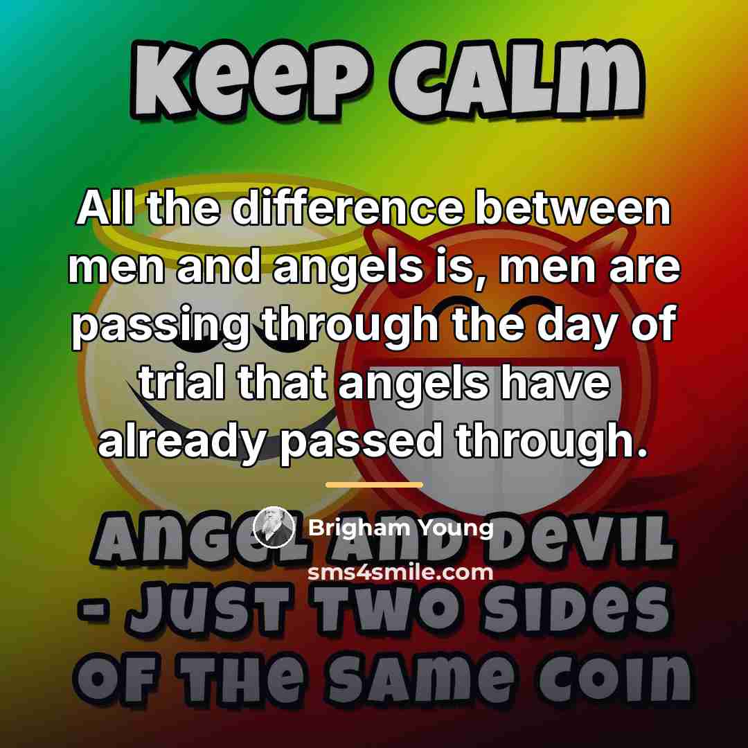 “All the difference between men and angels is, men are…” quote by Brigham Young