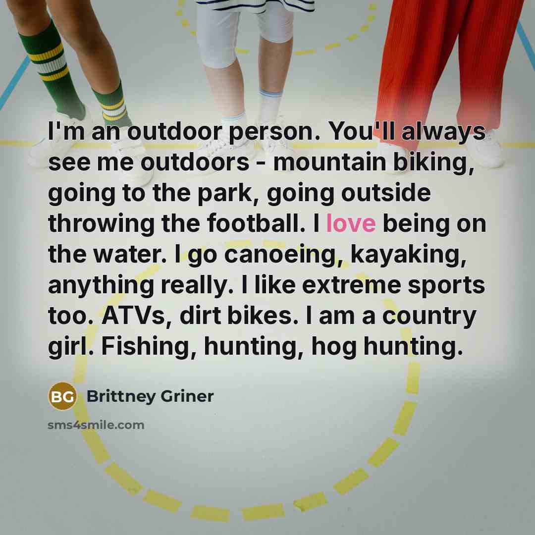 “I'm an outdoor person. You'll always see me outdoors -…” quote by Brittney Griner