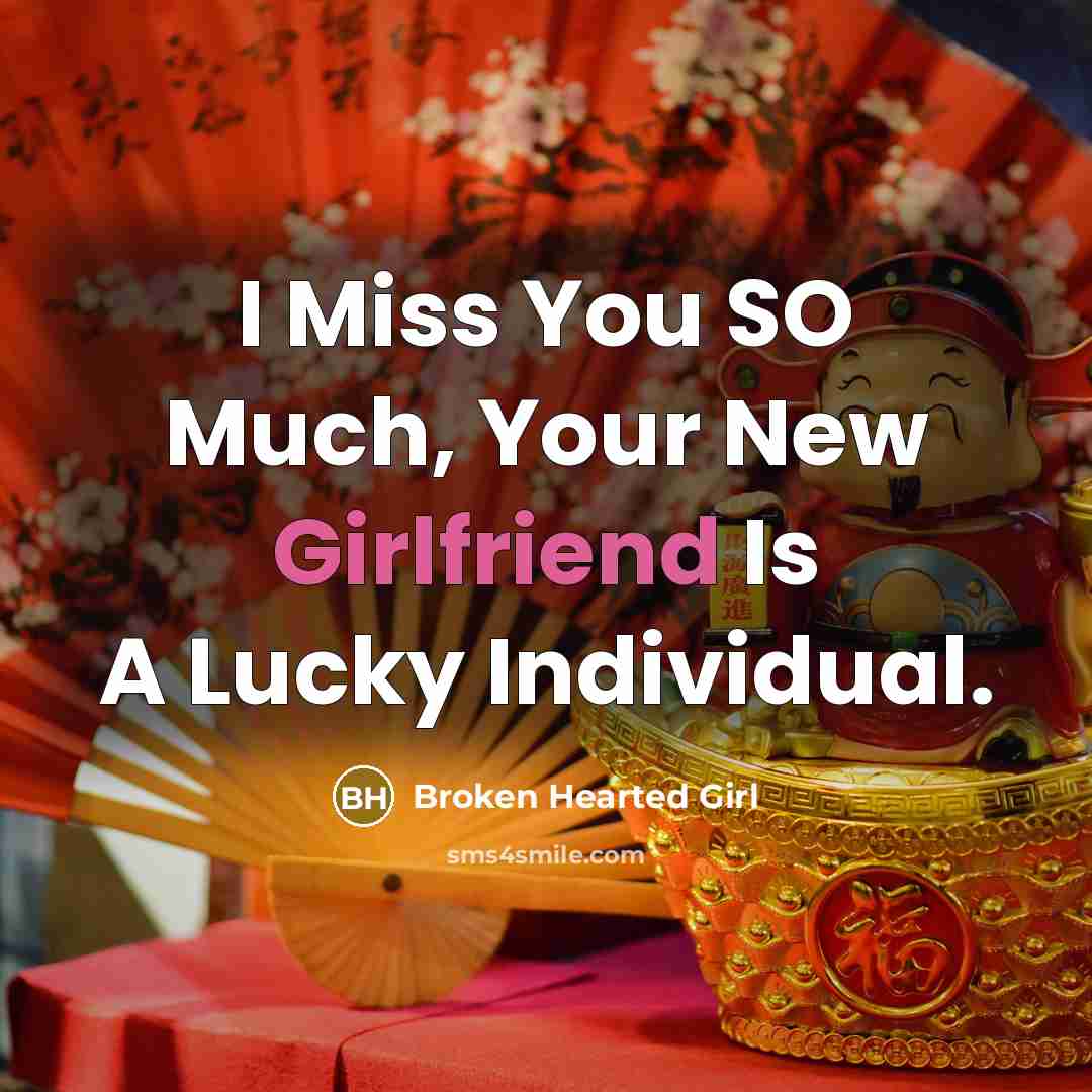 “I Miss You SO Much, Your New Girlfriend Is A Lucky Individual.” quote by Broken Hearted Girl