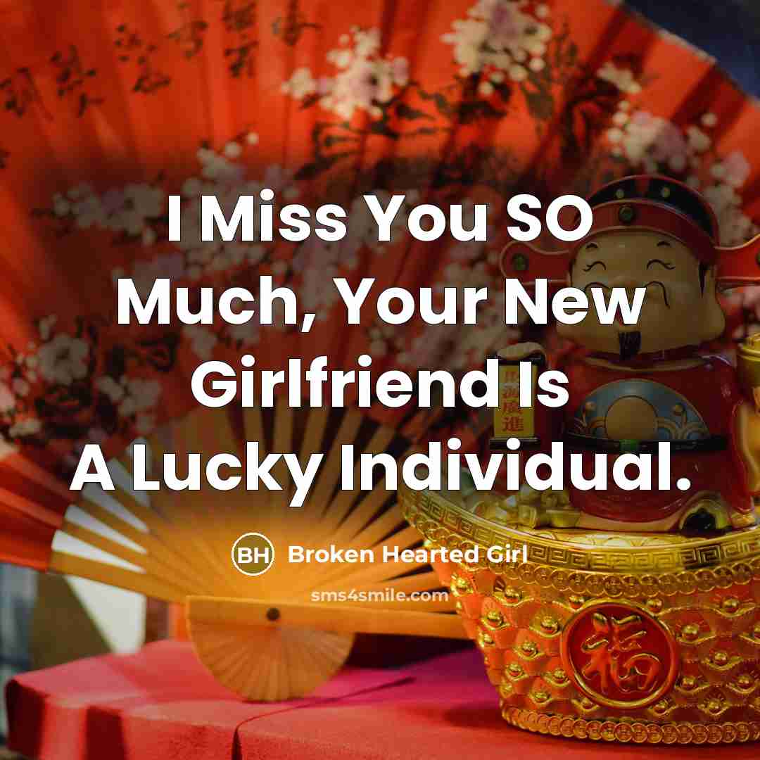 “I Miss You SO Much, Your New Girlfriend Is A…” quote by Broken Hearted Girl
