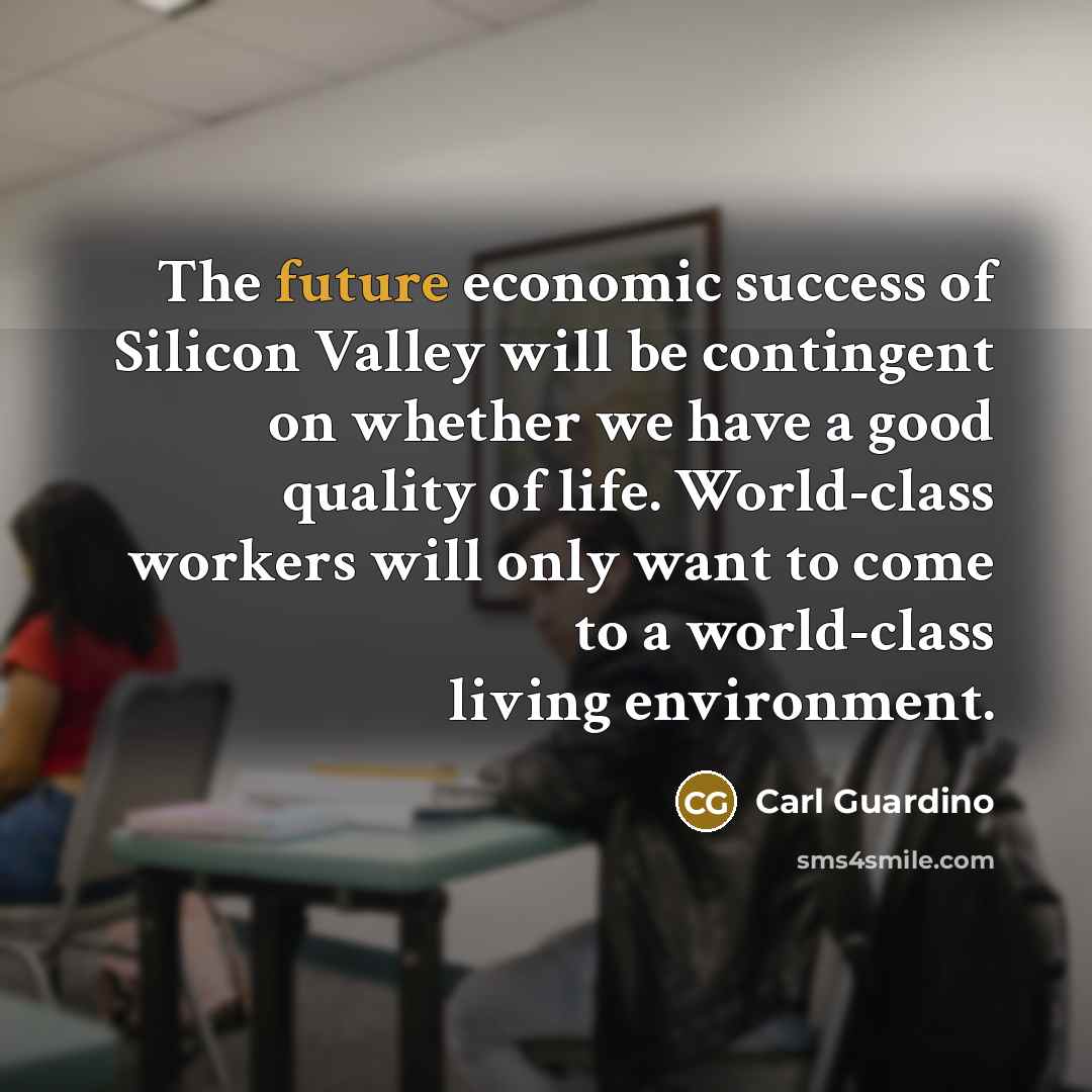 “The future economic success of Silicon Valley will be contingent…” quote by Carl Guardino