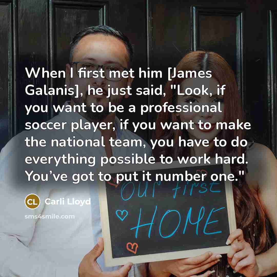 “When I first met him [James Galanis], he just said,…” quote by Carli Lloyd
