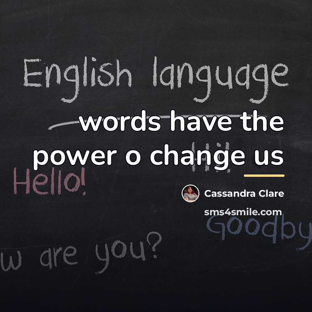 “words have the power o change us…” quote by Cassandra Clare