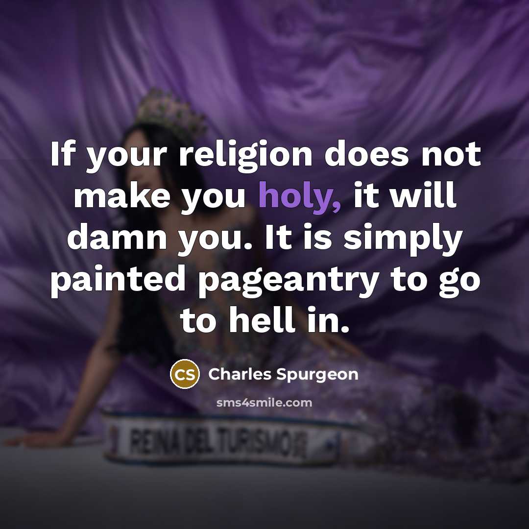 “If your religion does not make you holy, it will…” quote by Charles Spurgeon