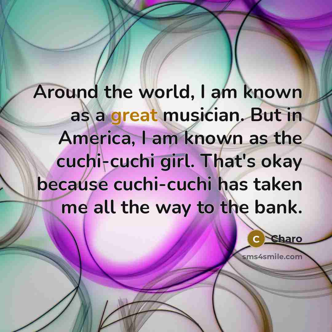 “Around the world, I am known as a great musician.…” quote by Charo