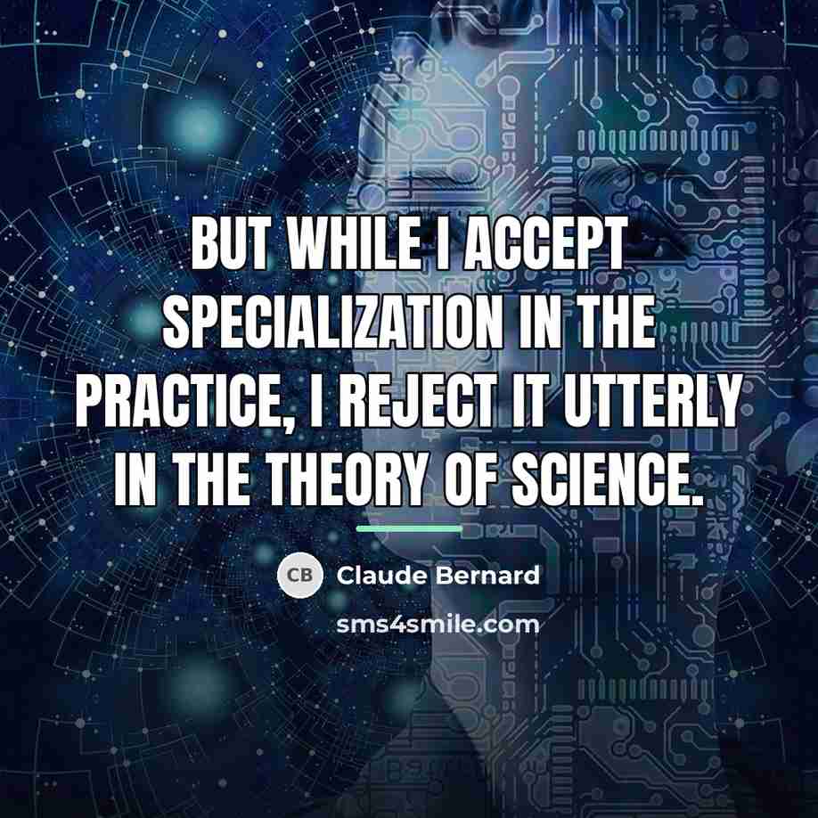 “But while I accept specialization in the practice, I reject…” quote by Claude Bernard