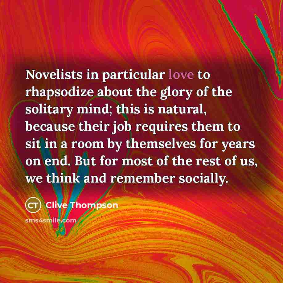 “Novelists in particular love to rhapsodize about the glory of…” quote by Clive Thompson