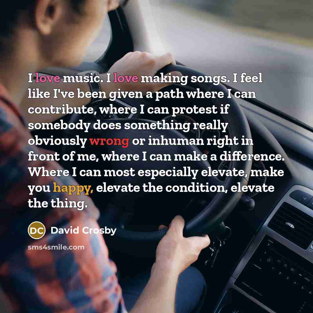 “I love music. I love making songs. I feel like…” quote by David Crosby