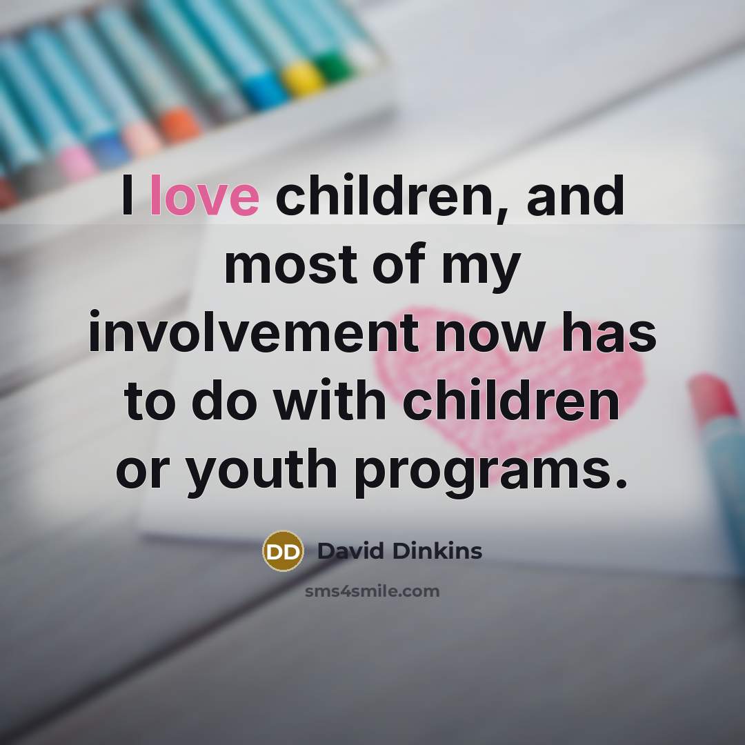 “I love children, and most of my involvement now has…” quote by David Dinkins