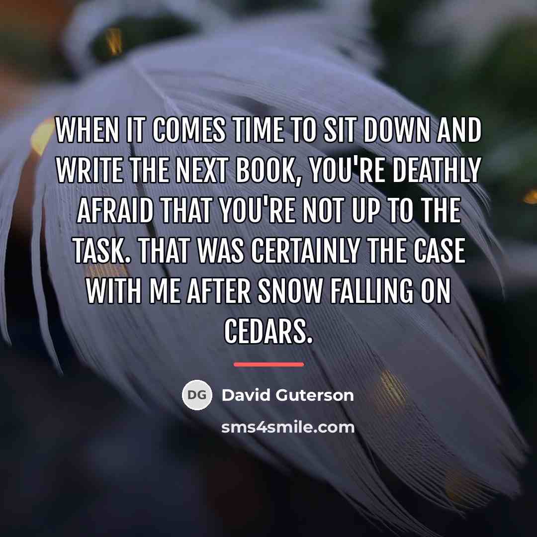 “When it comes time to sit down and write the…” quote by David Guterson