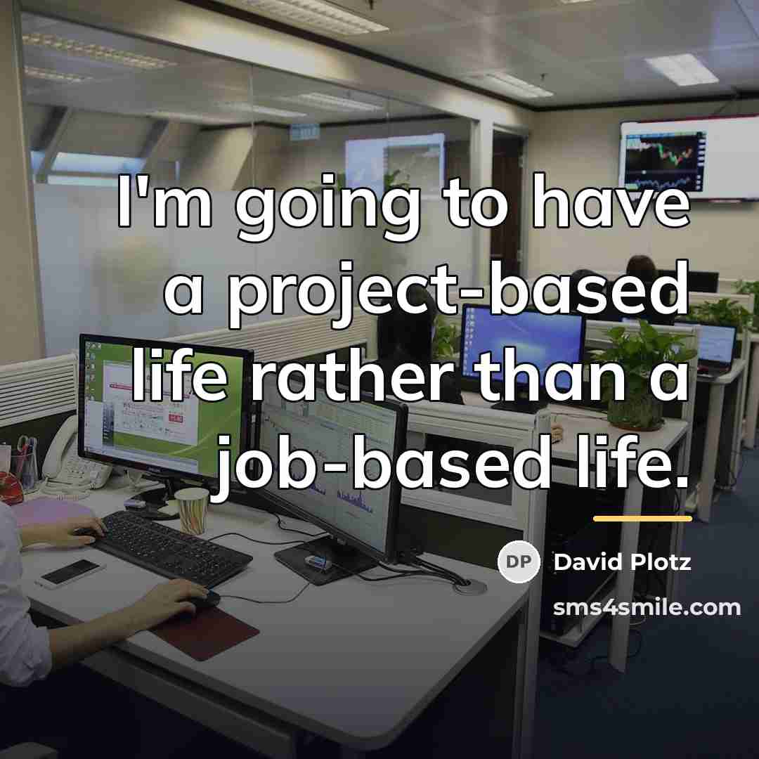 “I'm going to have a project-based life rather than a…” quote by David Plotz